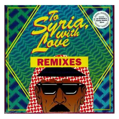 LP Omar Souleyman: To Syria, with Love (Remixes) CLR