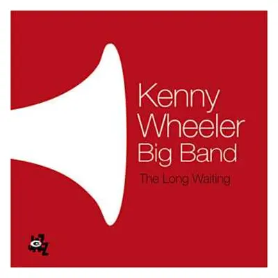 CD Kenny Wheeler Big Band: The Long Waiting