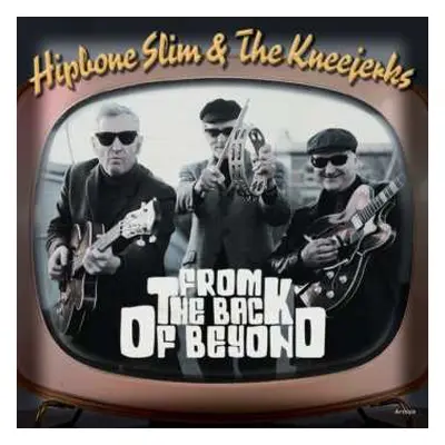 SP Hipbone Slim & The Kneejerks: From The Back Of Beyond LTD