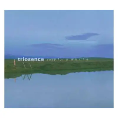 CD Triosence: Away For A While