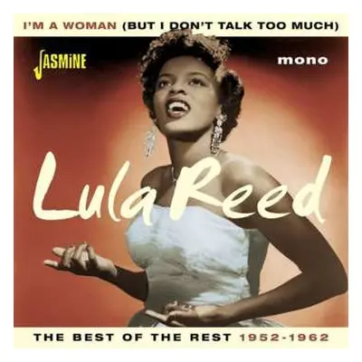 CD Lula Reed: I'm A Woman (But I Don't Talk Too Much) The Best Of The Rest 1952-1962