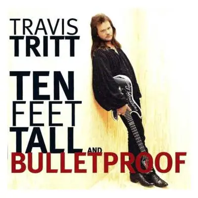 CD Travis Tritt: Ten Feet Tall And Bulletproof