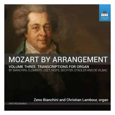 CD Wolfgang Amadeus Mozart: Mozart By Arrangement, Volume Three: Transcriptions For Organ