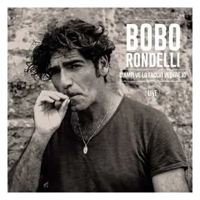 2LP Bobo Rondelli: Ciampi Ve Lo Faccio Vedere Io - Live CLR