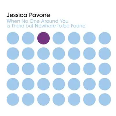 CD Jessica Pavone: When No One Around You is There but Nowhere to be Found