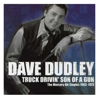 CD Dave Dudley: Truck Drivin' Son Of A Gun (The Mercury Hit Singles 1963-1973)