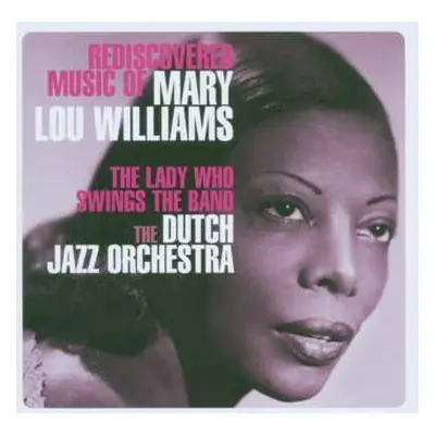 CD The Dutch Jazz Orchestra: The Lady Who Swings The Band - Rediscovered Music Of Mary Lou Willi