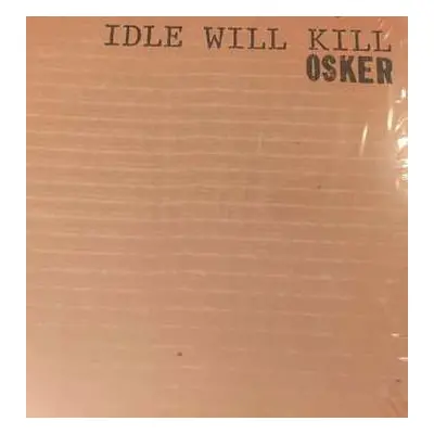 LP Osker: Idle Will Kill