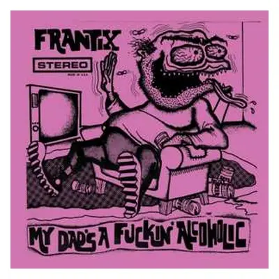 LP Frantix: My Dad's A Fuckin' Alcoholic