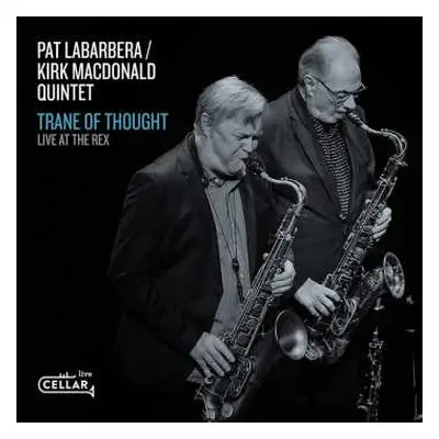 CD Pat LaBarbera / Kirk MacDonald Quintet: Trane Of Thought - Live At The Rex