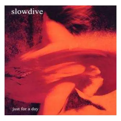 2CD Slowdive: Just For A Day