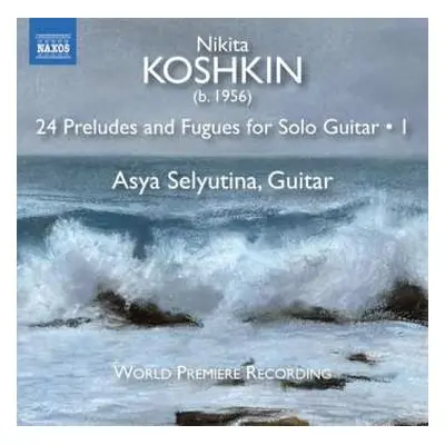 CD Nikita Koshkin: 24 Preludes And Fugues For Solo Guitar • 1