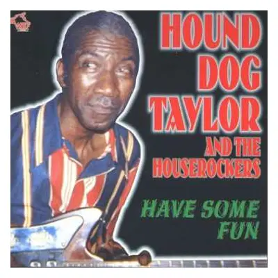 CD Hound Dog Taylor & The House Rockers: Have Some Fun