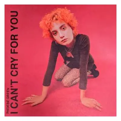 LP Phoebe Green: I Can’t Cry For You