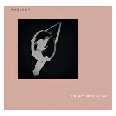 LP Marlody: I'm Not Sure At All