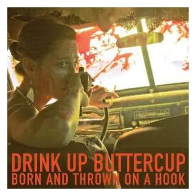 LP Drink Up Buttercup: Born And Thrown On A Hook