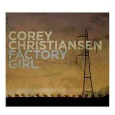 LP Corey Christiansen: Factory Girl