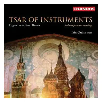 CD Iain Quinn: Tsar Of Instruments - Organ Music From Russia