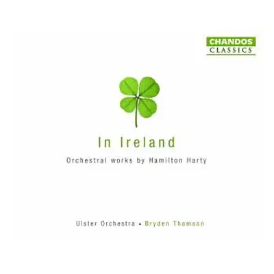 3CD Ulster Orchestra: In Ireland · Orchestral Works By Sir Hamilton Harty