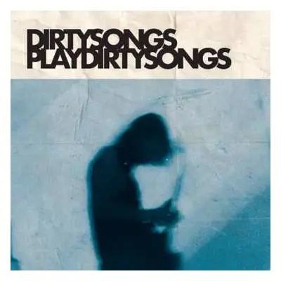 LP Dirty Songs: Dirty Songs Play Dirty Songs