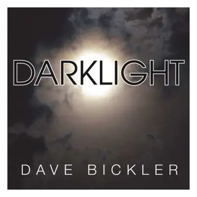 LP Dave Bickler: Darklight