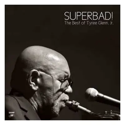 LP/SP Tyree Glenn, Jr.: Superbad! The Best Of Tyree Glenn Jr.