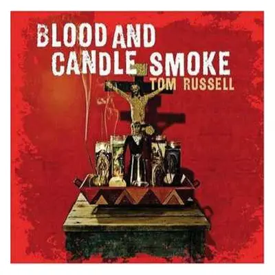 CD Tom Russell: Blood And Candle Smoke