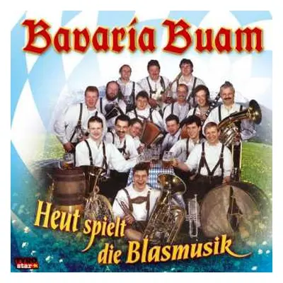 CD Bavaria Buam: Heut Spielt Die Blasmusik