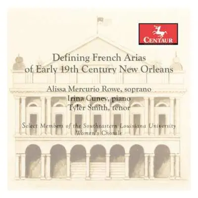 CD Alissa Mercurio Rowe: Defining French Arias Of Early 19th Century New Orleans