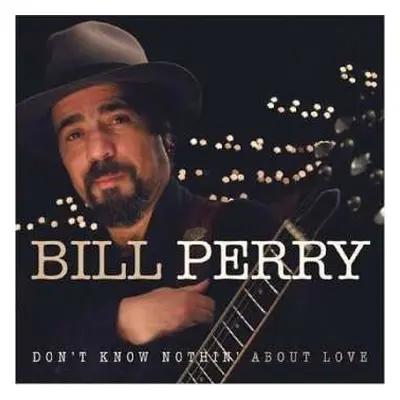 CD Bill Perry: Don't Know Nothin' About Love