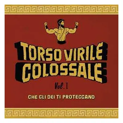 LP Torso Virile Colossale: Vol. 1 - Che Gli Dei Ti Proteggano