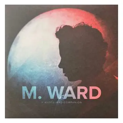 LP M. Ward: A Wasteland Companion