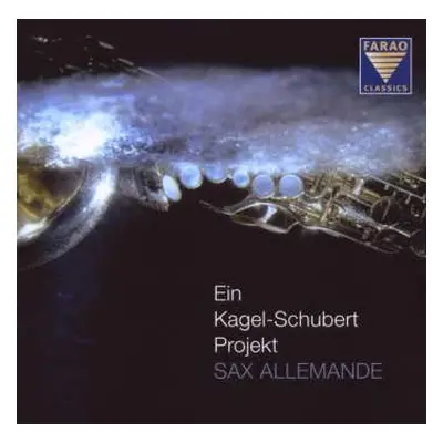 CD Sax Allemande: Ein Kagel-Schubert Projekt