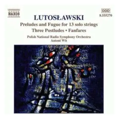 CD Antoni Wit: Preludes And Fugue For 13 Solo Strings • Three Postludes • Fanfares (Orchestral W