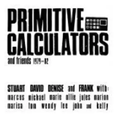 CD Primitive Calculators: & Friends 1979-1982