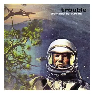 LP Trampled By Turtles: Trouble CLR | LTD