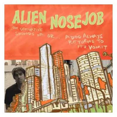 LP Alien Nose Job: The Derivative Sounds Of...Or...A Dog Always Returns To Its Vomit