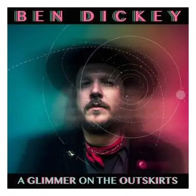 LP Ben Dickey: A Glimmer On The Outskirts