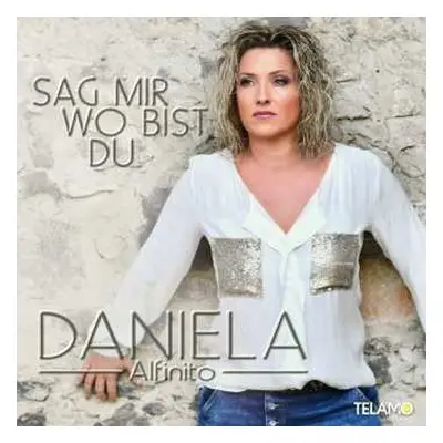 CD Daniela Alfinito: Sag' Mir, Wo Bist Du