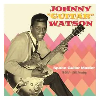 CD Johnny Guitar Watson: Space Guitar Master - The 1952-1960 Recordings