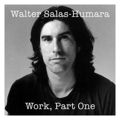 CD Walter Salas-Humara: Work: Part One