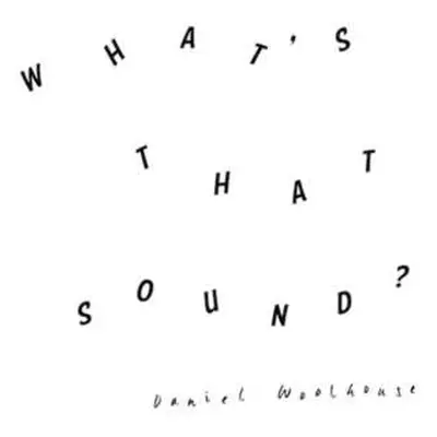 LP Daniel Woolhouse: What's That Sound?