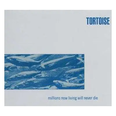 CD Tortoise: Millions Now Living Will Never Die DIGI