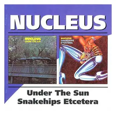 2CD Nucleus: Under The Sun / Snakehips Etcetera