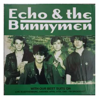 LP Echo & The Bunnymen: With Our Best Suits On: Live in Gothenburg Sweden April 24th 1985 FM Bro