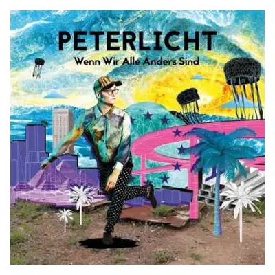 LP/CD PeterLicht: Wenn Wir Alle Anders Sind