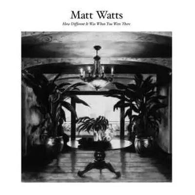 CD Matt Watts: How Different It Was When You Were There