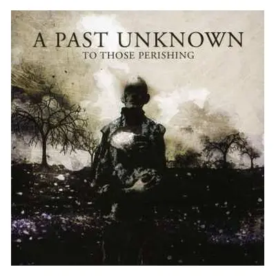 CD A Past Unknown: To Those Perishing