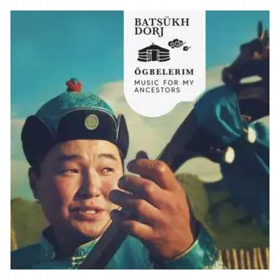 CD Batsukh Dorj: Ogbelerim (music For My Ancestors)