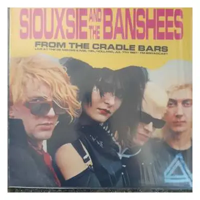 LP Siouxsie & The Banshees: From The Cradle Bars (Live At The De Nieuwe Kade, Tiel, Holland, Jul